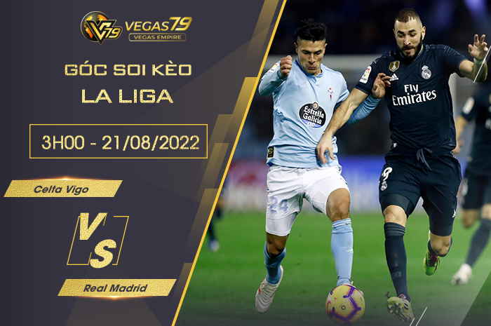 Soi kèo La Liga : Celta Vigo vs Real Madrid 3h00 ngày 21/08/2022