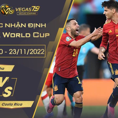 Soi kèo VCK WC 2022: Tây Ban Nha vs Costa Rica 23h00 ngày 23/11/2022