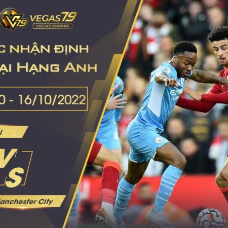 Soi kèo Ngoại hạng Anh : Liverpool vs Man City 22h30  ngày 16/10/2022