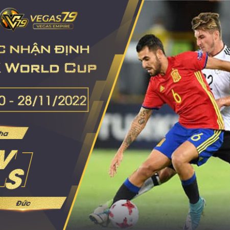 Soi kèo VCK World Cup 2022: Tây Ban Nha vs Đức 02h00 ngày 28/11/2022