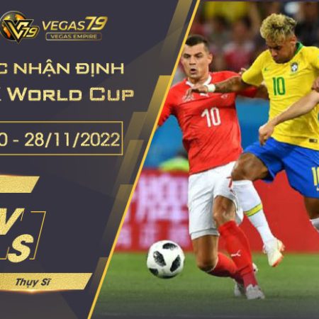 Soi kèo World Cup 2022 : Brazil vs Thụy Sĩ lúc 23h00 ngày 28/11/2022