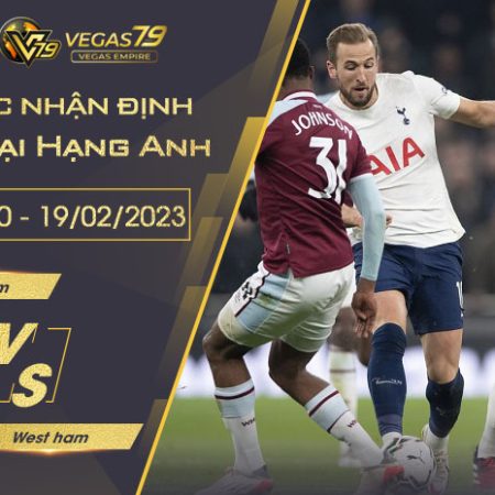 Soi kèo Ngoại hạng Anh : Tottenham vs West ham lúc 23h30 ngày 19/02/2023