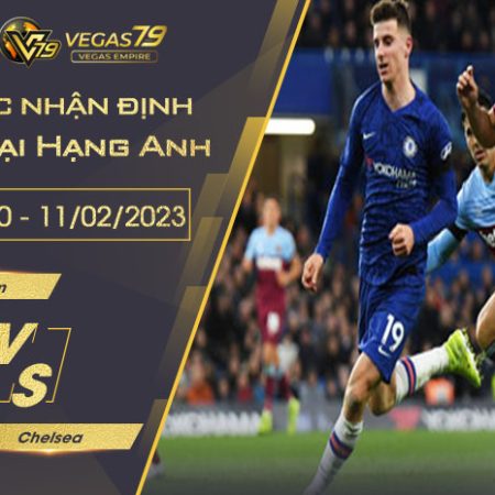 Soi kèo Ngoại hạng Anh : West ham vs Chelsea lúc 19h30 ngày 11/02/2023