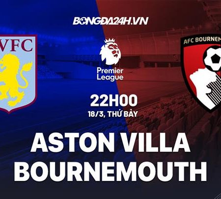 Soi kèo Aston Villa vs Bournemouth 22h00 ngày 18/3