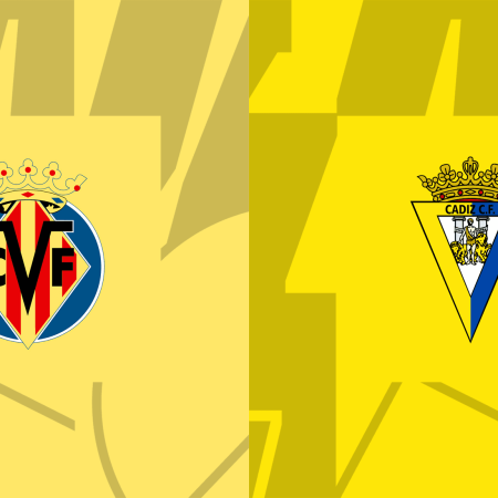 Soi kèo Villarreal vs Cadiz, 00h30 ngày 25/5